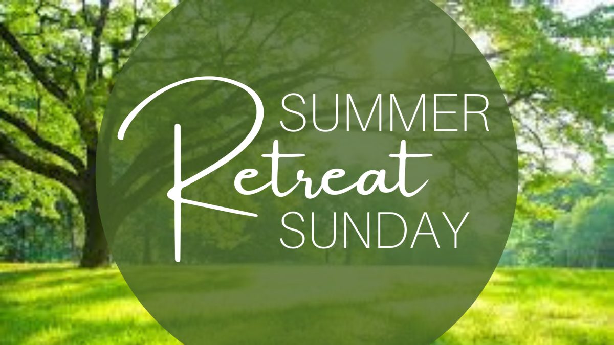 Summer Retreat Sunday